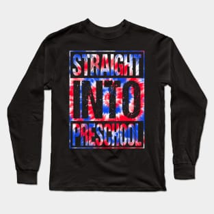 Straight Into Preschool T-Shirt Back To School Tie Dye Tees Long Sleeve T-Shirt